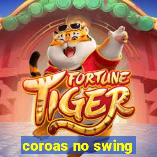 coroas no swing